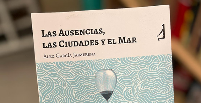  Alejandro García Jaimerena presenta 'Las Ausencias, las Ciudades y el Mar' 